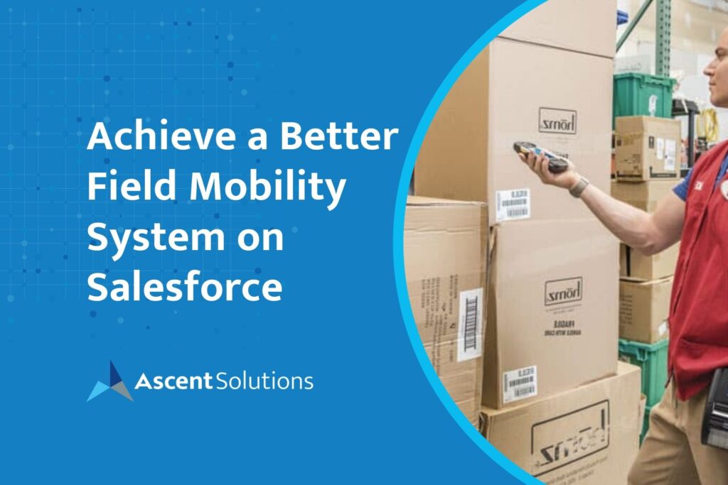 Achieve a Better Field Mobility System on Salesforce