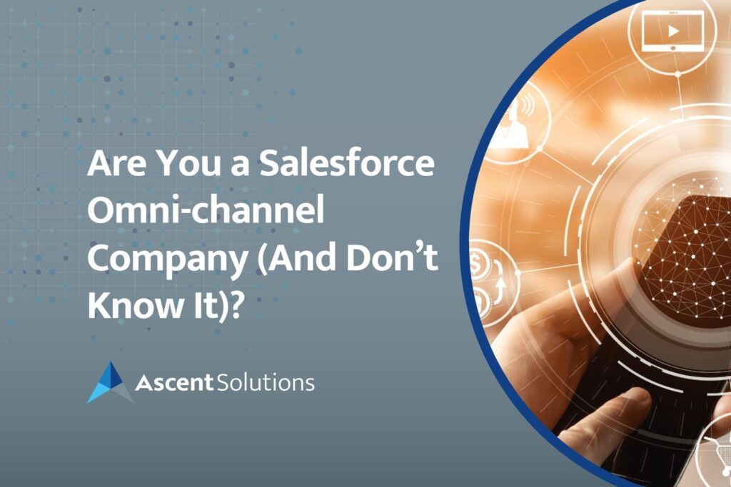 Are You a Salesforce Omni-channel Company (And Don’t Know It)?