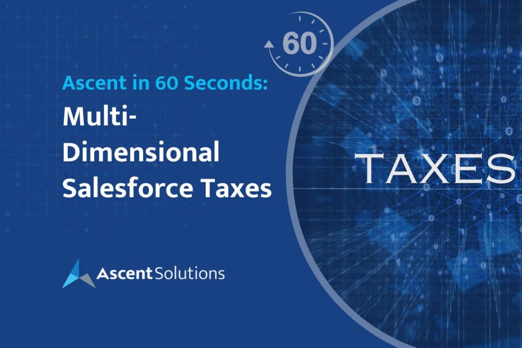 Ascent Solutions in 60 Seconds: Multi-Dimensional Salesforce Taxes