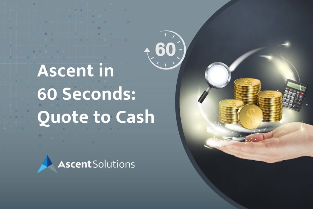 Ascent in 60 Seconds: Quote to Cash