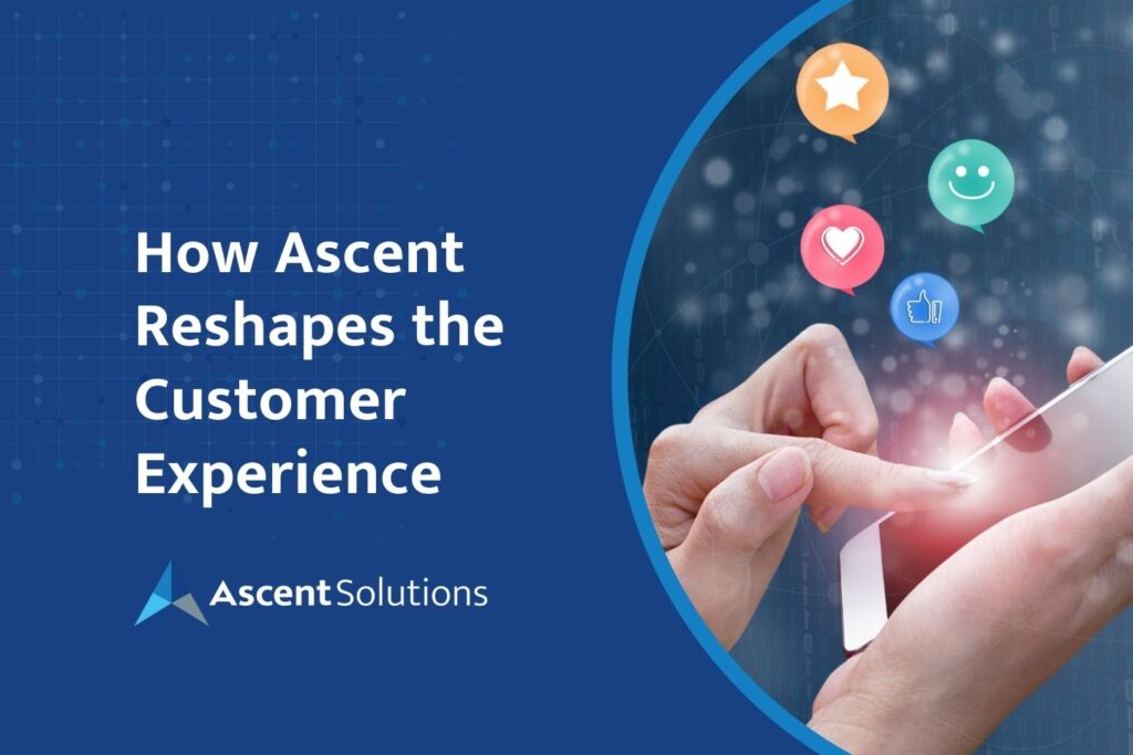 How Ascent Reshapes the Customer Experience