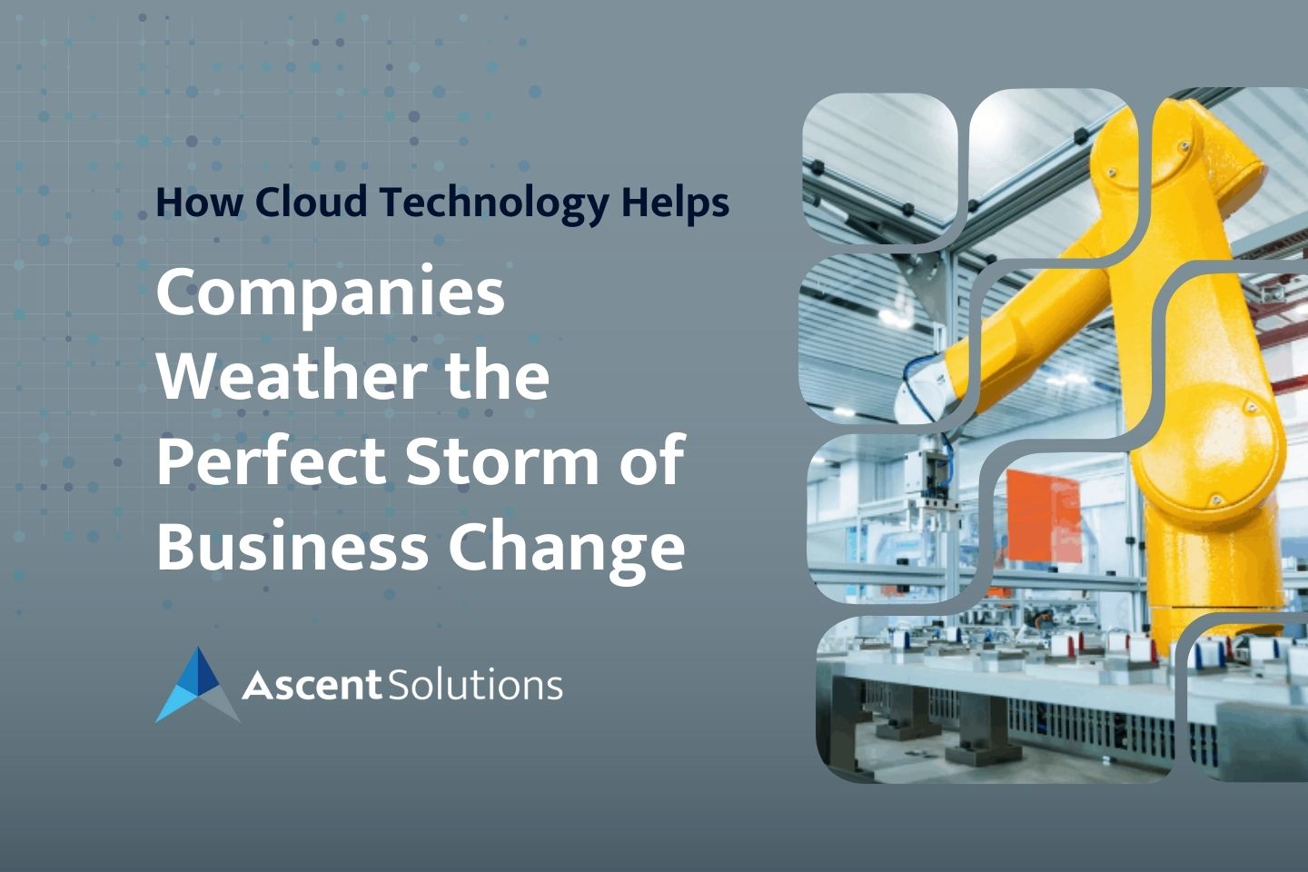 How Cloud Technology Helps Companies Weather the Perfect Storm of Business Change